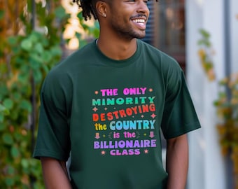 Billionaire Class Tee: Political Protest Shirt, Social Justice Apparel Progressive Message Garment Wealth Inequality
