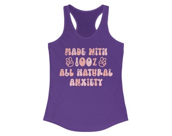 Made With 100% All Natural Anxiety Women's Ideal Racerback Tank