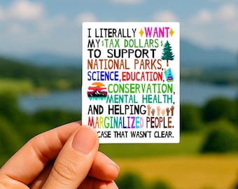 Tax Dollars Sticker Support National Parks & Education I Literally Want My Taxes Sticker