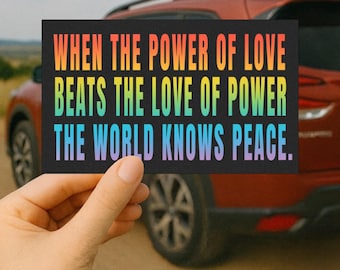 Power of Love Car Magnet: When the Power of Love Beats the Love of Power Bumper Magnet, Peace Quote