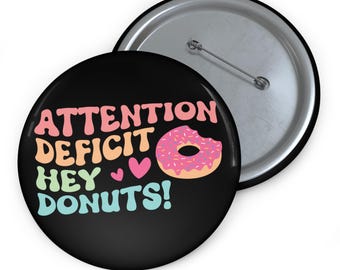 ADHD "Hey Donuts" Button, Funny Neurodiversity Pin, Attention Deficit Humor Badge, Funny ADHD Gift, Executive Dysfunction Humor