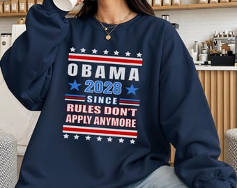 Obama 2028 Sweatshirt: Rules Don't Apply Anymore Pullover, Democrat Political Patriotic Crewneck