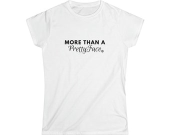 Women's Soft style TShirt - More Than A Pretty Face - Everday Wear, Motivational Tshirt, Small Business Suport, Womens Empowerment