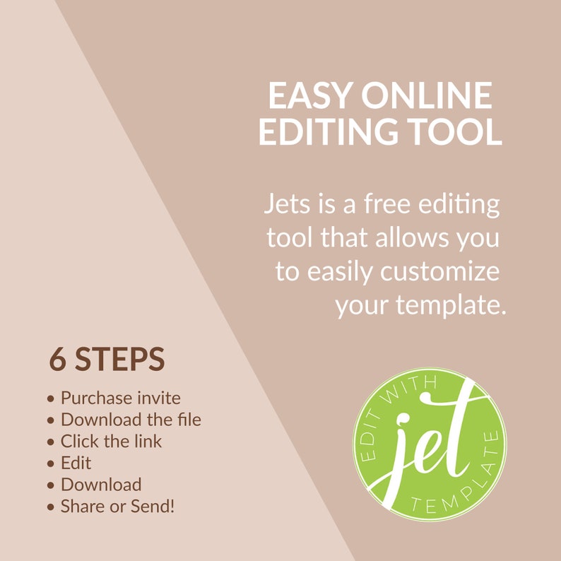 K&ouml;nnte beinhalten: Eine Grafik mit einem hellbraunen Hintergrund und einem gr&uuml;nen Kreis mit dem Text "EDIT WITH jet TEMPLATE" in Wei&szlig;. Der Text "EASY ONLINE EDITING TOOL" ist in Wei&szlig; und der Text "Jets ist ein kostenloses Bearbeitungstool, mit dem Sie Ihre Vorlage einfach anpassen k&ouml;nnen." ist in Wei&szlig;. Der Text "6 STEPS" ist in Schwarz und eine Liste mit sechs Schritten ist in Schwarz. Die Schritte sind: Einladung kaufen, Datei herunterladen, Link anklicken, Bearbeiten, Herunterladen, Teilen oder Senden!
