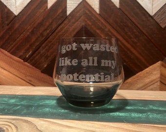 Custom etched rocks glass “I got wasted like all my potential”