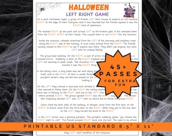 May include: A printable Halloween Left Right Game on US standard 8.5" x 11" paper. The game features a spooky story with directions to follow the words "left" and "right". Includes a starburst graphic with "45+ Passes for Extra Fun".