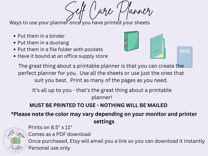 May include: Printable self-care planner with instructions on how to use it. The planner is available as a PDF download and prints on 8.5" x 11" paper. The text says "Self Care Planner" and "Must be printed to use - nothing will be mailed".