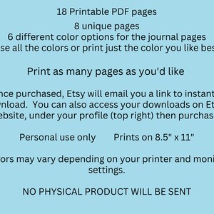 May include: A digital download for 18 printable PDF pages of journal pages. The listing includes 8 unique pages and 6 different color options. The text states that the pages print on 8.5" x 11" paper and that no physical product will be sent.
