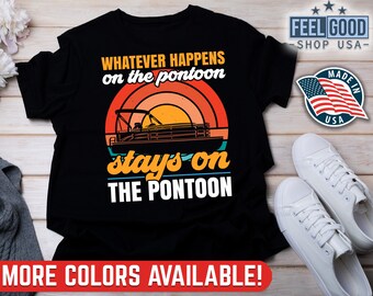 Pontoon Boat Shirt, Whatever Happens On The Pontoon Stays On The Pontoon, Pontoon Boat Boating Gift, Pontoon Captain, Funny Pontoon Shirt