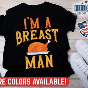 Funny Thanksgiving Shirt, I'm A Breast Man Shirt, Men's Thanksgiving T Shirt, Turkey T-Shirt, Hilarious Breast Graphic Tshirt, Funny Shirts
