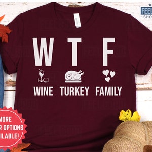 WTF Wine Turkey Family Shirt, Funny Thanksgiving Family Dinner Shirts, WTF Holiday Shirts, Christmas Dinner Tee,Funny Wine Turkey Day Shirts