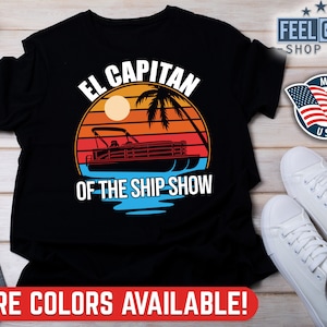Pontoon Boat Shirt, El Capitan Of The Ship Show, Pontoon Boat Boating Gift, Pontoon Captain, Funny Pontoon Shirt, Pontoon Boat Captain Shirt
