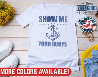 Pontoon Boat Shirt, Show Me Your Buoys, Pontoon Boat Boating Gift, Pontoon Captain, Funny Pontoon Shirt, Funny Pontoon Boat Captain Shirt