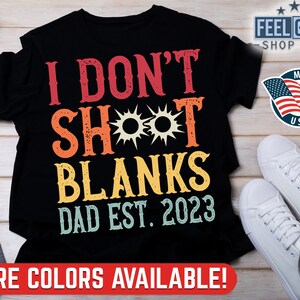 New Dad Announcement, I Don&#39;t Shoot Blanks Dad Est. 2023, New Dad Shirt 2023, Funny Fathers Day Shirt, Adult Humor, New Father Gift For Dad