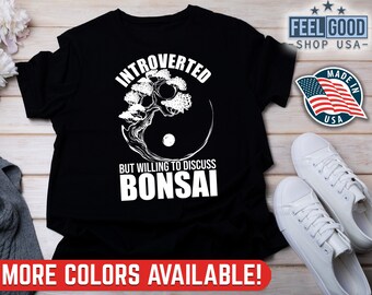 Bonsai Tree Shirt, Introverted But Willing To Discuss Bonsai, Bonsai Tree Lovers Gift Ideas, Bonsai Plant Shirt, Bonsai Tree Garden Shirts