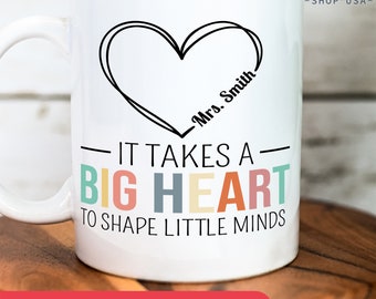 It Takes A Big Heart To Shape Little Minds, Personalized Teacher Mug For Teacher Appreciation Week Gift For Teacher, Custom Name Teacher Mug