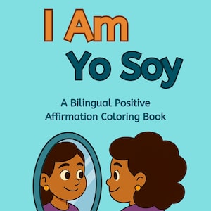 Könnte beinhalten: Ein türkisfarbener Malbuchumschlag mit dem Titel "I Am Yo Soy" in orangefarbenen und türkisfarbenen Buchstaben. Das Cover zeigt eine Cartoon-Illustration einer Person, die in einen Spiegel schaut. Der Text "A Bilingual Positive Affirmation Coloring Book" ist ebenfalls enthalten.