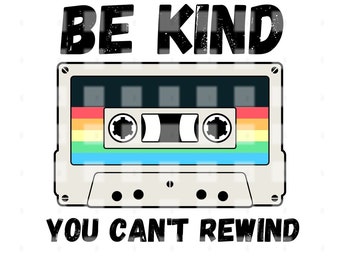 Be Kind You Can't Rewind for Sublimation, DTF, Clipart and more
