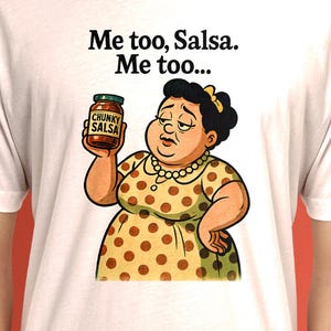 Me Too Salsa T-Shirt – Chunky Salsa Funny Body Positivity Tee – Vintage Cartoon Style Humor Shirt – Sassy Food-Inspired Graphic