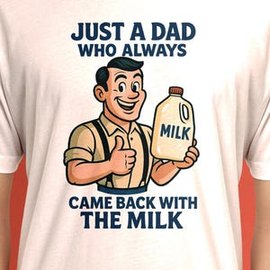 Just a Dad Who Always Came Back with the Milk T-Shirt – Funny Retro Father’s Day Tee – Vintage Cartoon Style Dad Joke Shirt