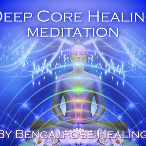Deep Core Healing meditation - digital download mp3 - Spiritual development - Bengalrose Healing