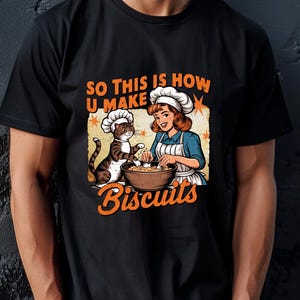 So This Is How You Make Biscuits Shirt, Retro Cat Biscuit Tshirt, Gift for Cat Lover, Bread Making Tee, Gift for Baker, Cat Mom Funny Shirt