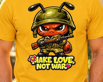 Make Love Not War Ant PNG, Soldier Cartoon Shirt Design