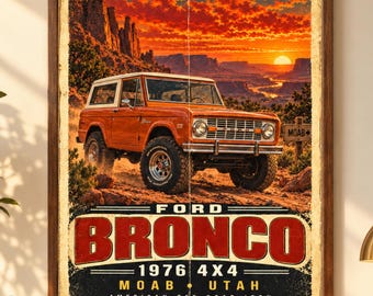 May include: A rectangular wall poster featuring an orange 1976 Ford Bronco 4x4 parked in a desert landscape at sunset. The text reads FORD BRONCO 1976 4X4 MOAB UTAH AMERICAN OFF-ROAD ICON. The poster has a weathered, vintage-style border.