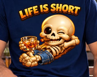 Life Is Short Skeleton PNG, Whiskey Cigar Shirt Design
