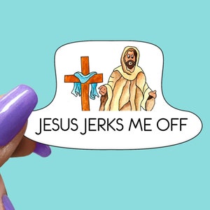 Jesus Jerks Me Off Sticker - Funny Sarcastic Vinyl Sticker for Laptop, Phone and More