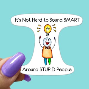 Smart Around Stupid People Sticker - Funny Sarcastic Vinyl Sticker for Laptop, Phone and More