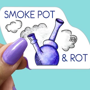 SMOKE POT & ROT - Funny Sarcastic Vinyl Sticker for Laptop, Phone and More