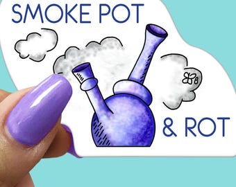 SMOKE POT & ROT - Funny Sarcastic Vinyl Sticker for Laptop, Phone and More