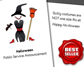 May include: A humorous Halloween card with a cartoon witch and a broom. The card reads "Slutty costumes are NOT one size fits all. Happy Ho-lloween".