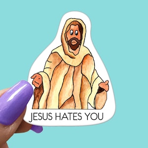 Jesus Hates You STICKER - Funny Sarcastic Vinyl Sticker for Laptop, Phone and More