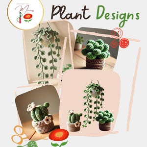 May include: Crocheted plant designs, including a hanging succulent, a potted cactus, and a small potted succulent. The image includes the text "Plant Designs" and "Crocheted by Minnes".