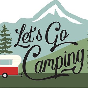 May include: A vintage-style camper van with red and white paint is parked in front of a green and blue mountain scene with the text "Let's Go Camping" in black cursive lettering.