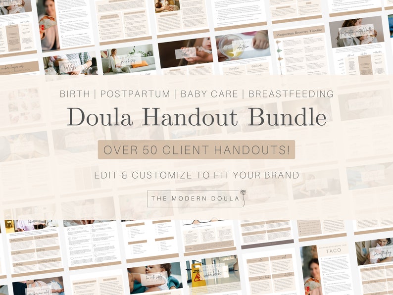 May include: A collage of images showing various printable doula handouts for birth, postpartum, baby care, and breastfeeding. The text "Doula Handout Bundle" and "Over 50 Client Handouts!" is displayed in a large font. The text "Edit & Customize to Fit Your Brand" is displayed in a smaller font. The text "The Modern Doula" is displayed in the smallest font.