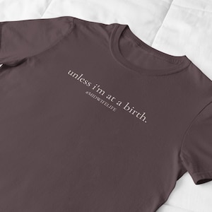 Unless I&#39;m At A Birth Midwife Shirt, Midwife Tshirt, Gift for Midwife, Midwife Life