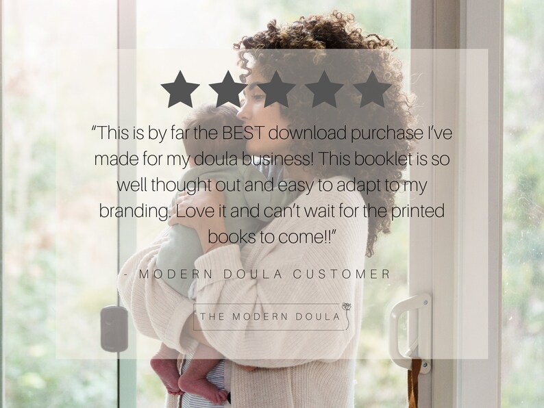 May include: A woman holding a baby in front of a window. The woman is smiling and looking at the camera. The text in the image reads: "This is by far the BEST download purchase I've made for my doula business! This booklet is so well thought out and easy to adapt to my branding. Love it and can't wait for the printed books to come!!" - MODERN DOULA CUSTOMER THE MODERN DOULA
