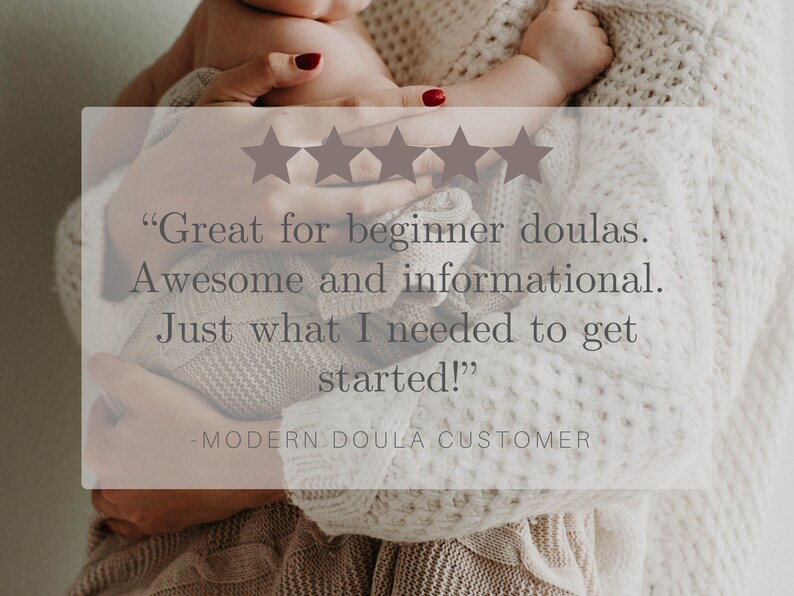 May include: Five star review with the text "Great for beginner doulas. Awesome and informational. Just what I needed to get started!" - MODERN DOULA CUSTOMER