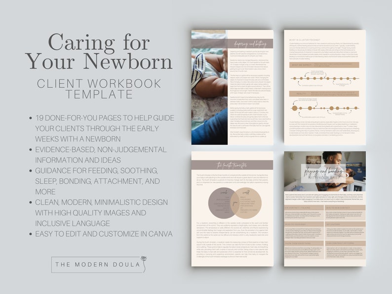May include: A digital workbook template for helping new parents care for their newborn. The template includes 19 pages of evidence-based information and guidance on feeding, soothing, sleep, bonding, and attachment. The template features a clean, modern, minimalist design with high-quality images and inclusive language. It is easy to edit and customize in Canva.