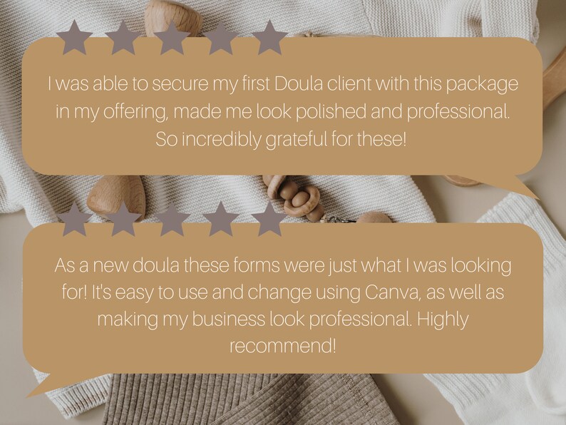 May include: Two five-star reviews for a doula business. The first review reads, "I was able to secure my first Doula client with this package in my offering, made me look polished and professional. So incredibly grateful for these!" The second review reads, "As a new doula these forms were just what I was looking for! It's easy to use and change using Canva, as well as making my business look professional. Highly recommend!"