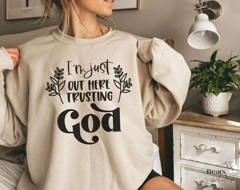 Trusting God Sweatshirt, Christian Sweatshirt, Religious Sweatshirts, Jesus Sweatshirt, Church Sweatshirt, Spiritual Sweatshirt, a66
