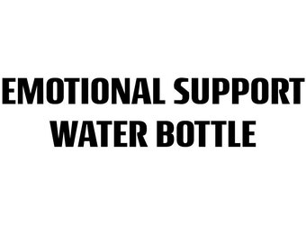 Emotional Support Water Bottle Decal