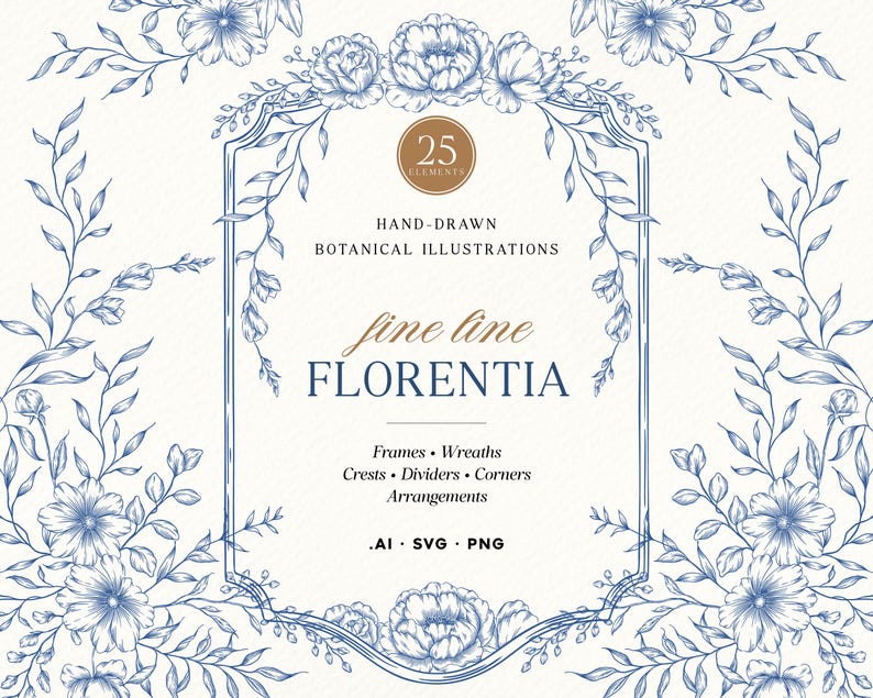 May include: A digital graphic set featuring 25 hand-drawn botanical illustrations in blue ink on a cream background. The text reads: 25 ELEMENTS, HAND-DRAWN BOTANICAL ILLUSTRATIONS, fine line FLORENTIA, Frames, Wreaths, Crests, Dividers, Corners, Arrangements, .AI .SVG .PNG.
