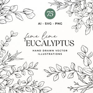 May include: A digital graphic featuring black and white line art of eucalyptus branches arranged in the corners. The center text reads 75, Ai, SVG, PNG, fine line EUCALYPTUS, and HAND DRAWN VECTOR ILLUSTRATIONS on a plain white background.