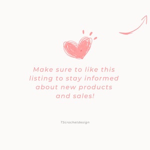 May include: Pink heart with a pink arrow pointing upwards. Text reads: "Make sure to like this listing to stay informed about new products and sales!"  TScrochetdesign