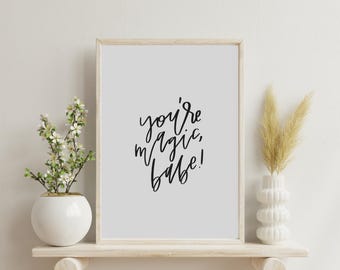 You're magic, babe. | Digital Download | Print, art, quote, wall art, instant art, printable art, digital download art