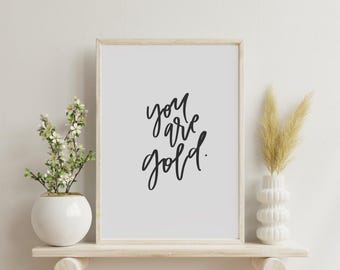 You are gold. | Digital Download | Print, art, quote, wall art, instant art, printable art, digital download art